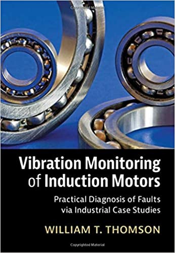 Vibration Monitoring of Induction Motors: Practical Diagnosis of Faults via Industrial Case Studies - Orginal Pdf